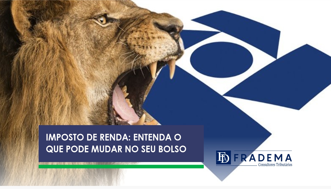 Imposto De Renda Entenda O Que Pode Mudar No Seu Bolso Fradema Consultoria Tributária 4865